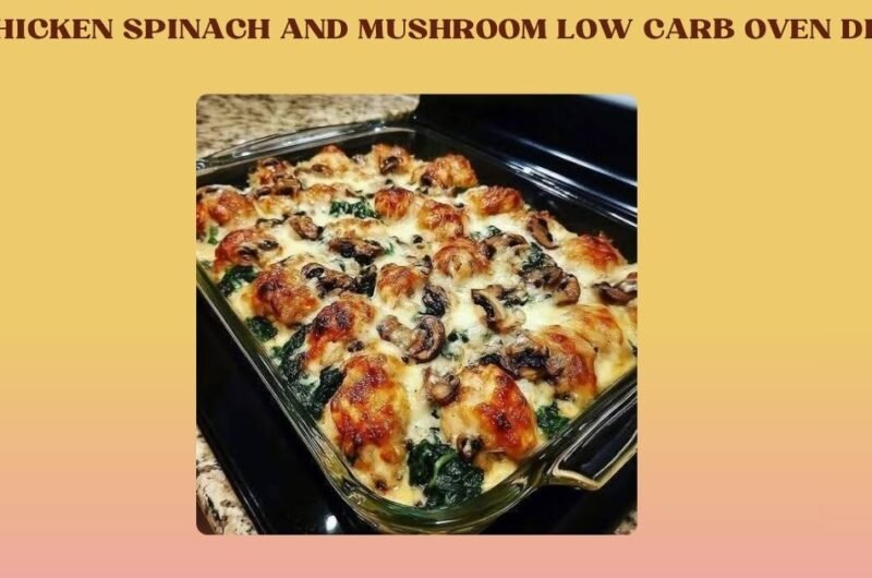 CHICKEN SPINACH AND MUSHROOM LOW CARB OVEN DISH
