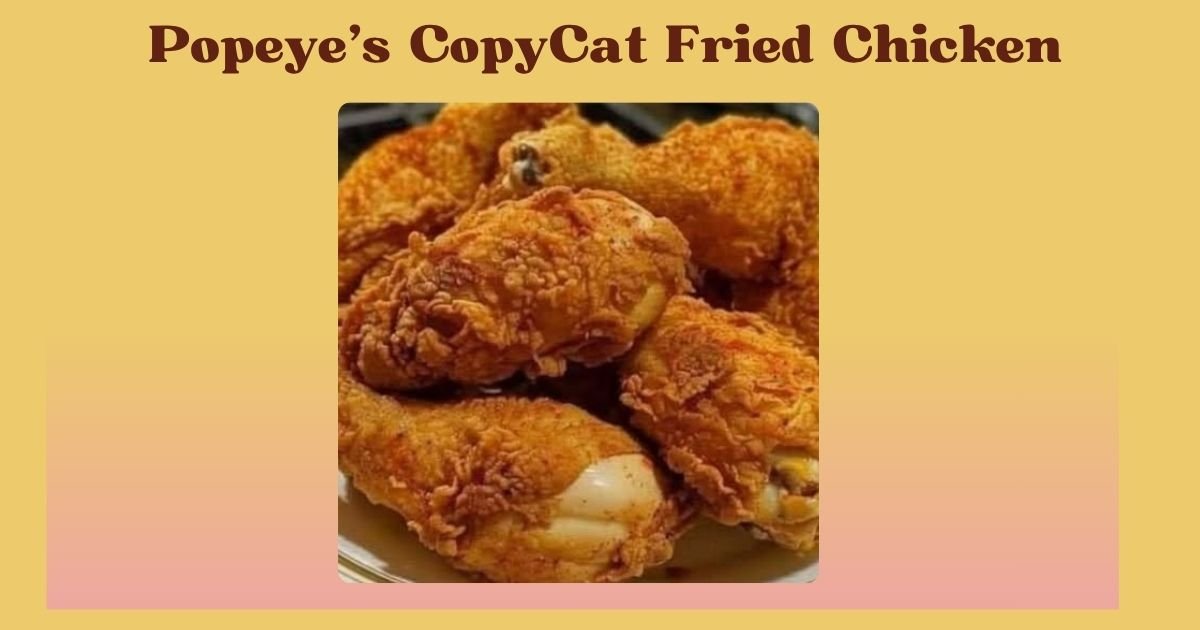 Popeye’s CopyCat Fried Chicken