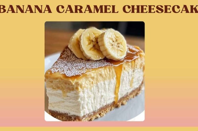 BANANA CARAMEL CHEESECAKE
