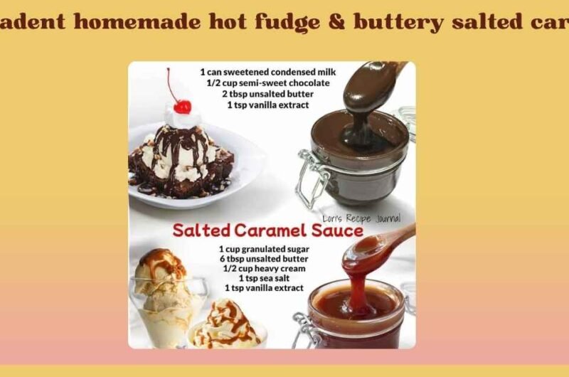 Decadent homemade hot fudge & buttery salted caramel