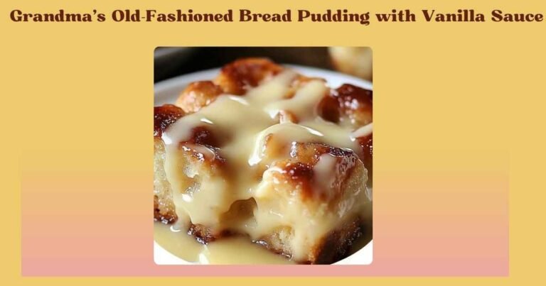 grandma’s old fashioned bread pudding with vanilla sauce